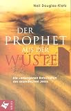 Der Prophet aus der W&uuml;ste - Die verborgenen Botschaften des aram&auml;ischen Jesus - Neil Douglas-Klotz, Neil Douglas- Klotz