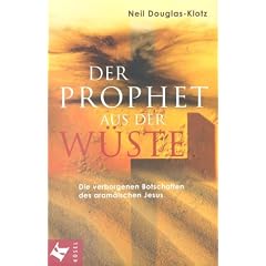 Der Prophet aus der W�ste. Die verborgenen Botschaften des aram�ischen Jesus