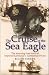 Image of The Cruise of the Sea Eagle: The Story of Imperial Germany's Gentleman Pirate