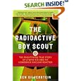 The Radioactive Boy Scout: The Frightening True Story of a Whiz Kid and His Homemade Nuclear Reactor