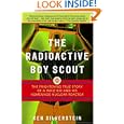 The Radioactive Boy Scout: The Frightening True Story of a Whiz Kid and His Homemade Nuclear Reactor by Ken Silverstein