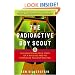 The Radioactive Boy Scout: The Frightening True Story of a Whiz Kid and His Homemade Nuclear Reactor