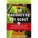 The Radioactive Boy Scout: The Frightening True Story of a Whiz Kid and His Homemade Nuclear Reactor