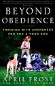 Beyond Obedience: Training with Awareness for You & Your Dog