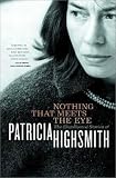 Nothing That Meets the Eye: The Uncollected Stories of Patricia Highsmith