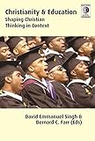 Christianity and education : shaping Christian thinking in context