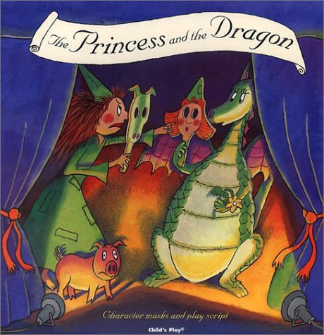 The Princess and the Dragon: Character Masks and Play Script (Child's Play Library)