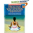 Healing Vacations in Hawaii: A Travel Guide to Retreats, Alternative Healers and Spas (Big Island Edition) by Susanne Sims