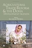 Agricultural Trade Reform And the Doha Development Agenda (World Bank Trade and Development Series) (World Bank Trade and Development Series)