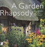 A Garden Rhapsody: Enchanted English Cottage Gardens And Floral Melodies