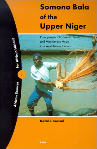 Somono Bala of the Upper Niger: River People, Charismatic Bards, and Mischievous Music in a West African Culture (African Sources for African History, 1)