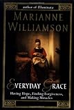 Everyday Grace: Having Hope, Finding Forgiveness, and Making Miracles