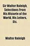 Sir Walter Raleigh, Selections from His Historie of the World, His Letters, Etc.