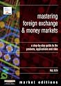 Mastering Foreign Exchangeand Money Markets: A Step-by-step Guide to the Products, Applications and Risks (Financial Times Series)