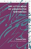 The Little Book of Unsuspected Subversion (Meridian: Crossing Aesthetics)