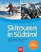 Suchen : Skitouren in S&uuml;dtirol: Die sch&ouml;nsten Ziele zwischen Ortler und Drei Zinnen. Extra: Luftbilder und H&ouml;henprofile