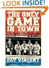 The Only Game in Town: Baseball Stars of the 1930s and 1940s Talk About the Game They Loved (Baseball Oral History Project)