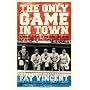 The Only Game in Town: Baseball Stars of the 1930s and 1940s Talk About the Game They Loved (Baseball Oral History Project)