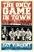  : The Only Game in Town: Baseball Stars of the 1930s and 1940s Talk About the Game They Loved (Baseball Oral History Project)