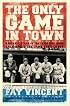 The Only Game in Town: Baseball Stars of the 1930s and 1940s Talk About the Game They Loved (Baseball Oral History Project)