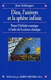 Dieu, l'univers et la sph�re infinie : Penser l'infinit� cosmique � l'aube de la science classique