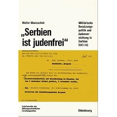 "Serbien ist judenfrei": Milit�rische Besatzungspolitik und Judenvernichtung in Serbien 1941/42