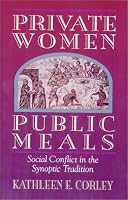 Private Women, Public Meals: Social Conflict in the Synoptic Tradition