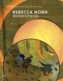 Rebecca Horn - Mondspiegel - Ortsbezogene Installationen 1982-2005 - Marion Ackermann, Hans W. Holzwarth