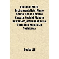 Japanese Multi-Instrumentalists: Ringo Shiina, Gackt, Keisuke Kuwata, Yoshiki, Makoto Kawamoto, Ataru Nakamura, Cornelius, Masakazu Yoshizawa