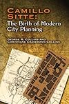 Camillo Sitte: The Birth of Modern City Planning: With a translation of the 1889 Austrian edition of his City Planning According to Artistic Principles
