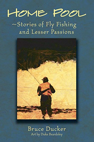 Home Pool: Stories of Fly Fishing and Lesser Passions