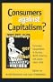 Consumers Against Capitalism?