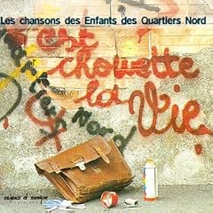 C'est Chouette La Vie ! Les Chansons Des Enfants Des Quartiers Nord