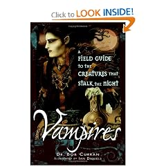Vampires: A Field Guide To The Creatures That Stalk The Night