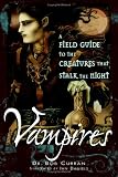 Vampires: A Field Guide to the Creatures That Stalk the Night