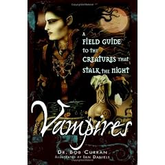 Vampires: A Field Guide to the Creatures That Stalk the Night