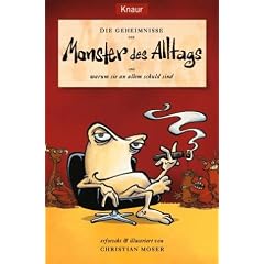 Die Geheimnisse der Monster des Alltags. ... und warum sie an allem Schuld sind.