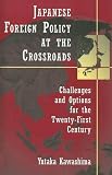 Japanese Foreign Policy at the Crossroads: Challenges and Options for the Twenty-First Century
