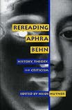 Rereading Aphra Behn: History, Theory and Criticism (Feminist Issues: Practice, Politics, Theory)
