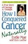 How I Conquered Cancer Naturally