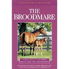 Understanding the Broodmare: Your Guide to Horse Health Care and Management (The Horse Health Care Library Series)
