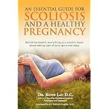 An Essential Guide for Scoliosis and a Healthy Pregnancy: Month-by-month, everything you need to know about taking care of your spine and baby. (Paperback)