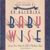 On Becoming Babywise: Giving Your Infant The Gift of Nighttime Sleep