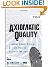 Axiomatic Quality: Integrating Axiomatic Design with Six-Sigma, Reliability, and Quality Engineering