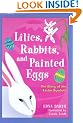 Lilies, Rabbits, and Painted Eggs: The Story of the Easter Symbols