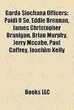 Garda Sochna Officers: Pid S, Eddie Brennan, James Christopher Branigan, Brian Murphy, Jerry McCabe, Paul Caffrey, Joachim Kelly-