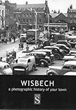 Wisbech : a photographic history of your town