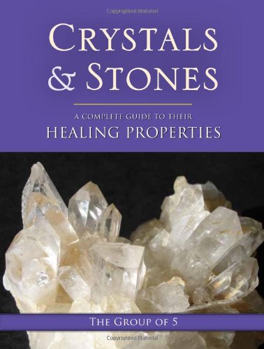 Crystals and Stones: A Complete Guide to Their Healing Properties (The Group of 5 Crystals Series)