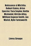 Naissance a Wichita: Robert Gates, Arlen Specter, Tara Snyder, Hattie McDaniel, Kirstie Alley, William Eugene Smith, Joe Walsh, Kyle Farnsw