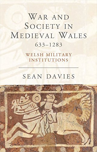 War and Society in Medieval Wales 633-1283: Welsh Military Institutions (Studies in Welsh History) by Sean Davies (2015-02-15)